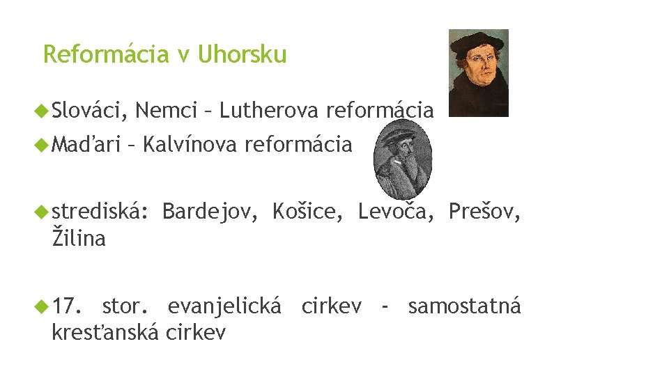 Reformácia v Uhorsku Slováci, Maďari Nemci – Lutherova reformácia – Kalvínova reformácia strediská: Bardejov,