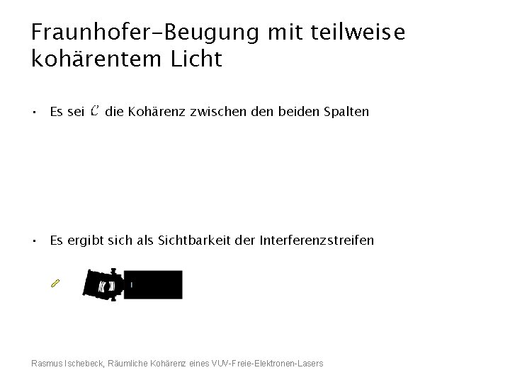 Fraunhofer-Beugung mit teilweise kohärentem Licht • Es sei die Kohärenz zwischen den beiden Spalten