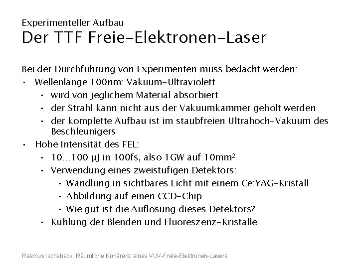 Experimenteller Aufbau Der TTF Freie-Elektronen-Laser Bei der Durchführung von Experimenten muss bedacht werden: •