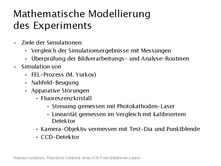 Mathematische Modellierung des Experiments • Ziele der Simulationen: • Vergleich der Simulationsergebnisse mit Messungen