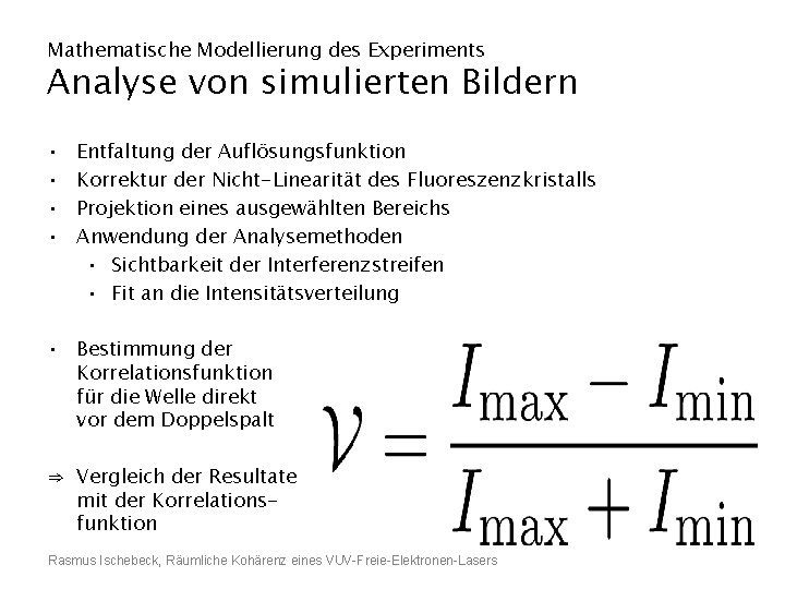 Mathematische Modellierung des Experiments Analyse von simulierten Bildern • • Entfaltung der Auflösungsfunktion Korrektur