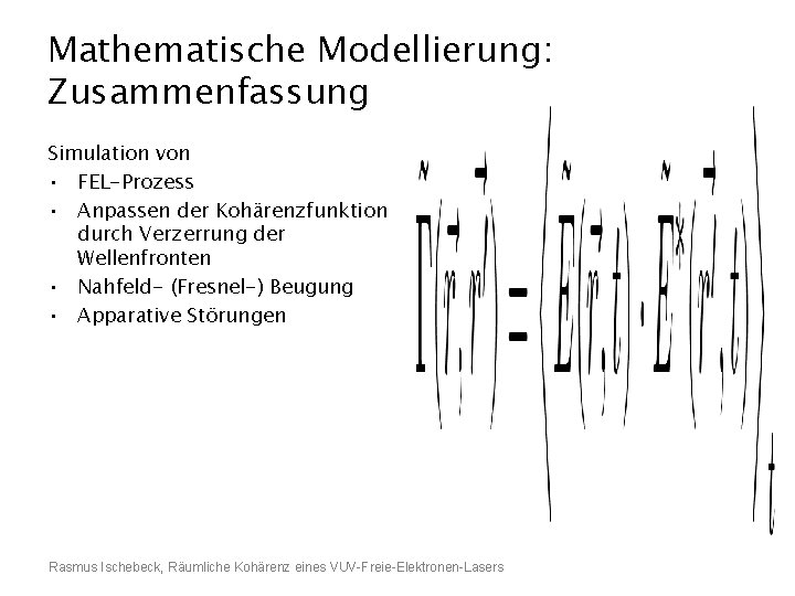 Mathematische Modellierung: Zusammenfassung Simulation von • FEL-Prozess • Anpassen der Kohärenzfunktion durch Verzerrung der