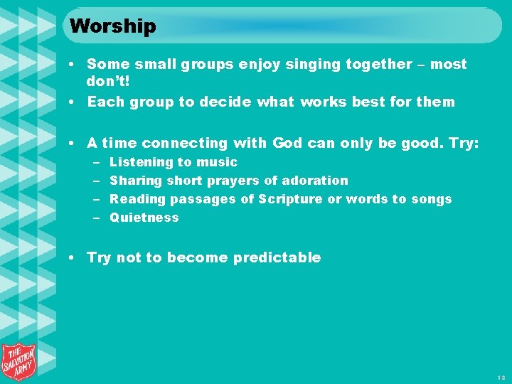 Worship • Some small groups enjoy singing together – most don’t! • Each group