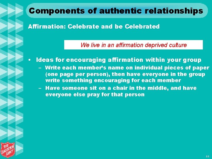 Components of authentic relationships Affirmation: Celebrate and be Celebrated We live in an affirmation