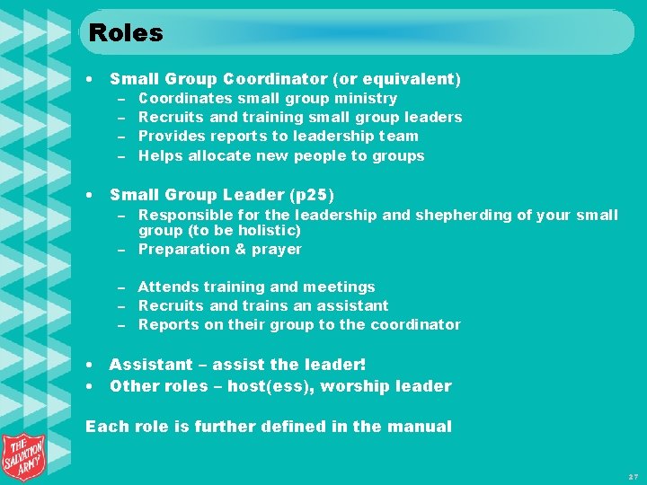 Roles • Small Group Coordinator (or equivalent) – – Coordinates small group ministry Recruits