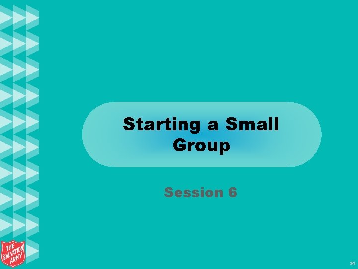 Starting a Small Group Session 6 34 