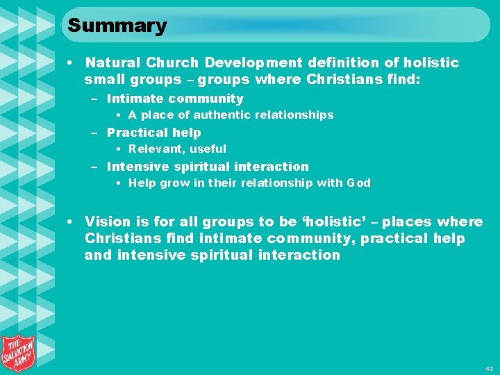Summary • Natural Church Development definition of holistic small groups – groups where Christians