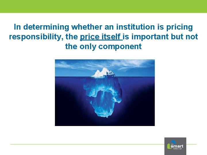 In determining whether an institution is pricing responsibility, the price itself is important but