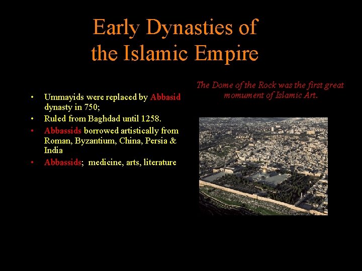 Early Dynasties of the Islamic Empire • • Ummayids were replaced by Abbasid dynasty