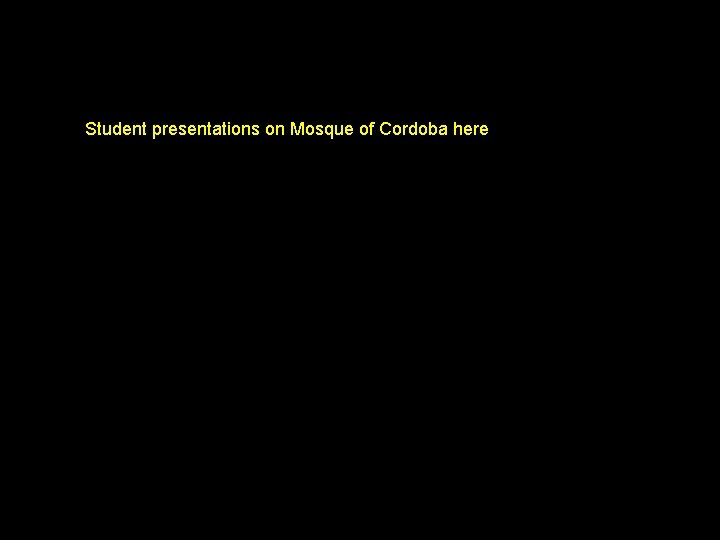 Student presentations on Mosque of Cordoba here 