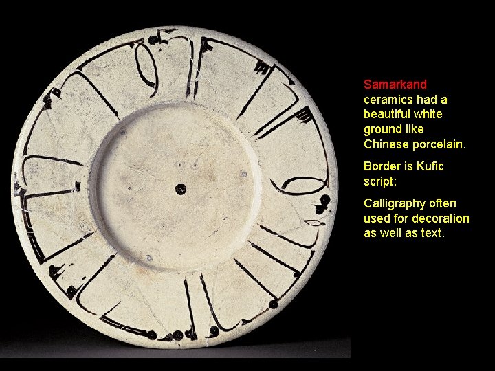 Samarkand ceramics had a beautiful white ground like Chinese porcelain. Border is Kufic script;