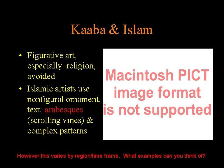 Kaaba & Islam • Figurative art, especially religion, avoided • Islamic artists use nonfigural