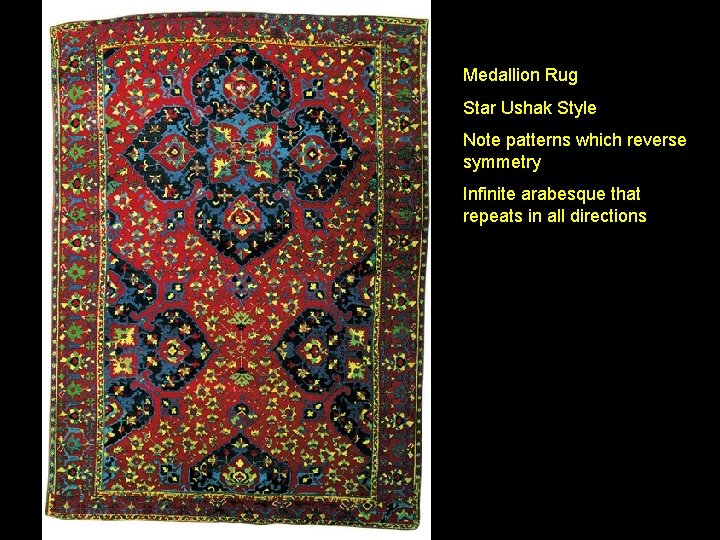 Medallion Rug Star Ushak Style Note patterns which reverse symmetry Infinite arabesque that repeats
