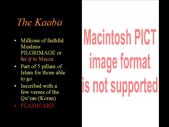 The Kaaba • Millions of faithful Muslims PILGRIMAGE or ha’ij to Mecca • Part