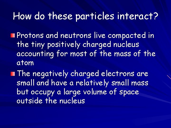 How do these particles interact? Protons and neutrons live compacted in the tiny positively