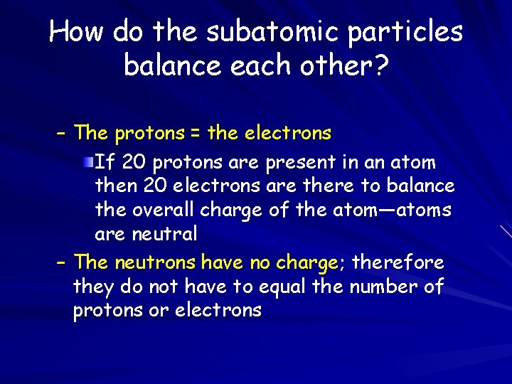 How do the subatomic particles balance each other? – The protons = the electrons