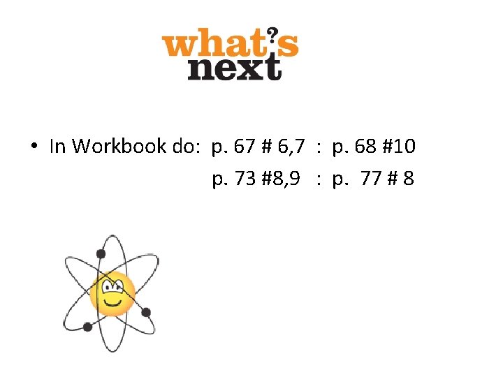  • In Workbook do: p. 67 # 6, 7 : p. 68 #10