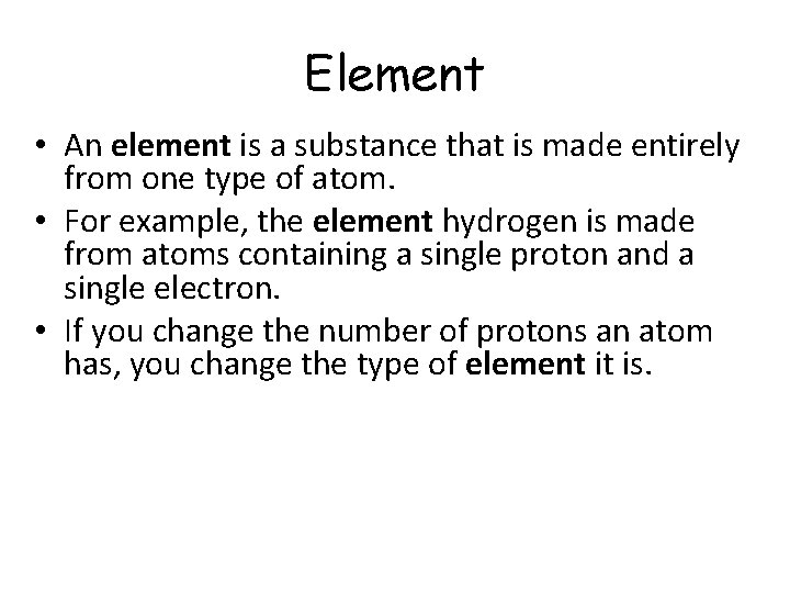Element • An element is a substance that is made entirely from one type