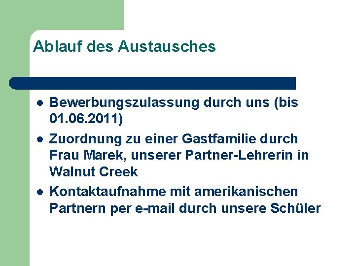 Ablauf des Austausches l l l Bewerbungszulassung durch uns (bis 01. 06. 2011) Zuordnung