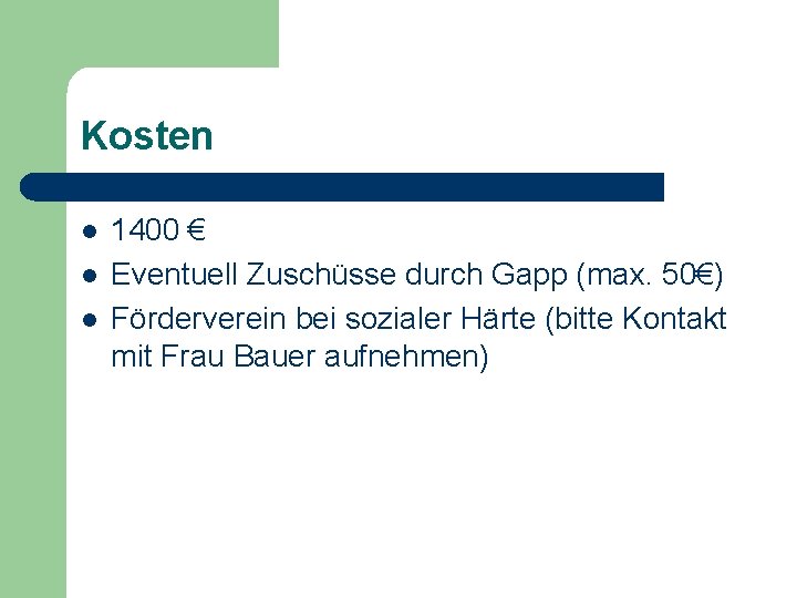 Kosten l l l 1400 € Eventuell Zuschüsse durch Gapp (max. 50€) Förderverein bei