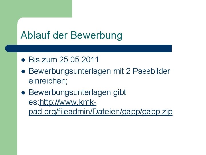Ablauf der Bewerbung l l l Bis zum 25. 05. 2011 Bewerbungsunterlagen mit 2