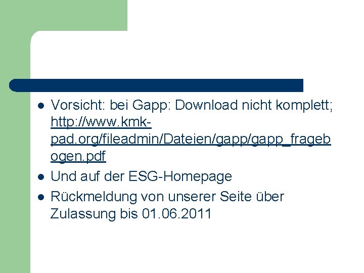 l l l Vorsicht: bei Gapp: Download nicht komplett; http: //www. kmkpad. org/fileadmin/Dateien/gapp_frageb ogen.