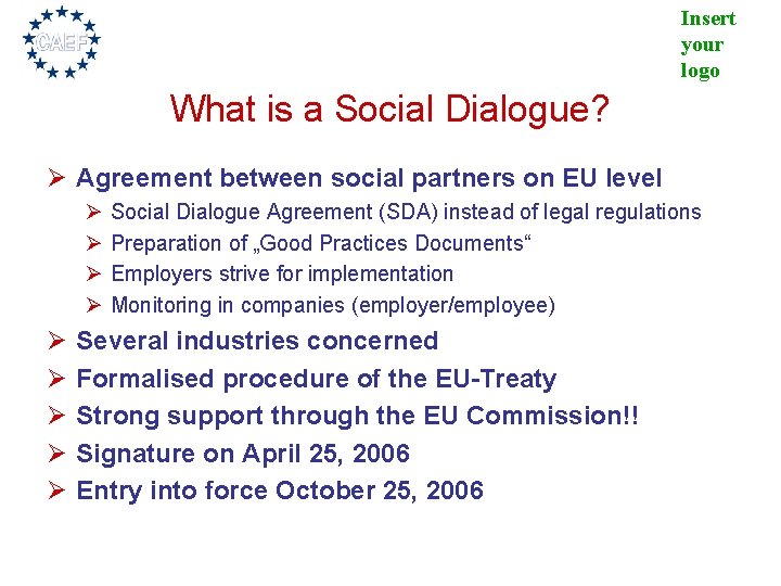 Insert your logo What is a Social Dialogue? Ø Agreement between social partners on