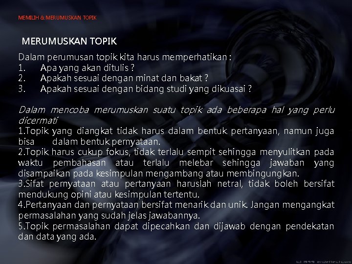 MEMILIH & MERUMUSKAN TOPIK Dalam perumusan topik kita harus memperhatikan : 1. Apa yang