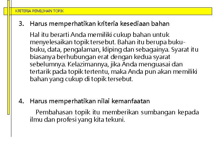 KRITERIA PEMILIHAN TOPIK 3. Harus memperhatikan kriteria kesediaan bahan Hal itu berarti Anda memiliki KRITERIA PEMILIHAN TOPIK 3. Harus memperhatikan kriteria kesediaan bahan Hal itu berarti Anda memiliki