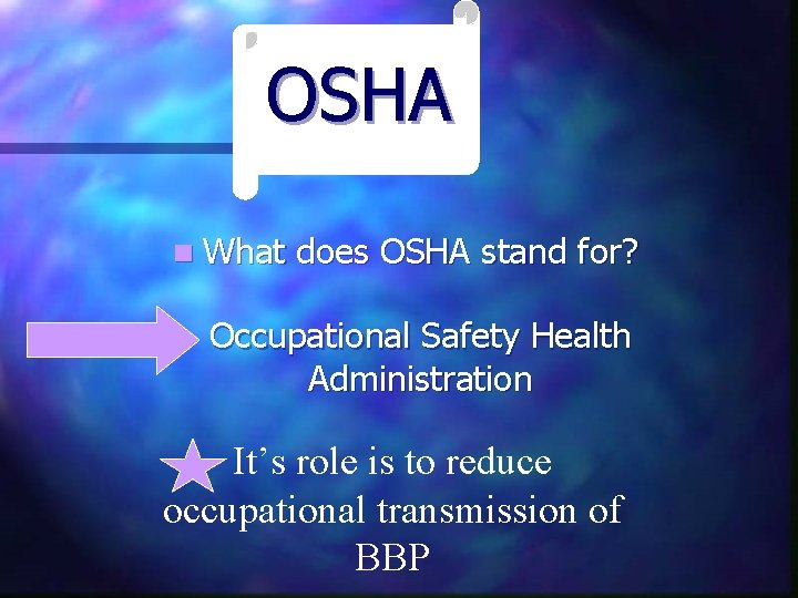 OSHA n What does OSHA stand for? Occupational Safety Health Administration It’s role is