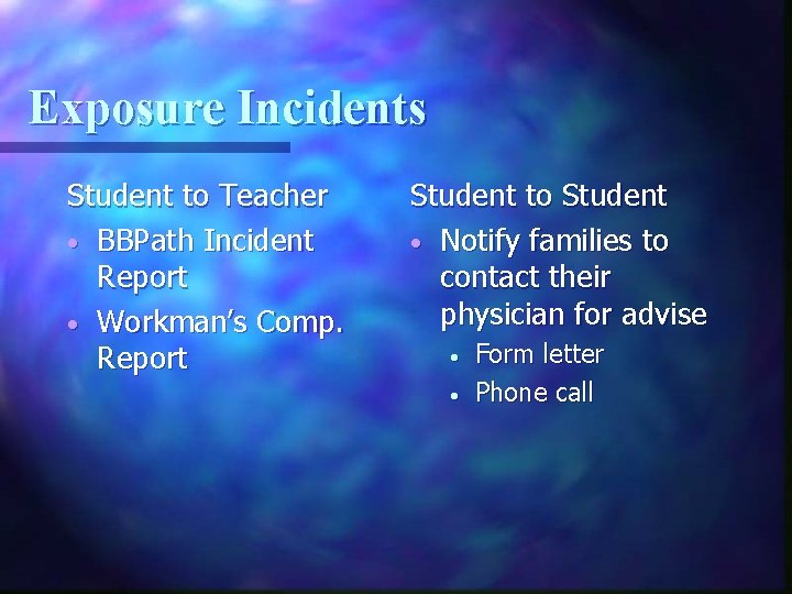 Exposure Incidents Student to Teacher • BBPath Incident Report • Workman’s Comp. Report Student