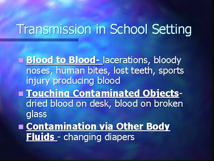 Transmission in School Setting n Blood to Blood- lacerations, bloody noses, human bites, lost