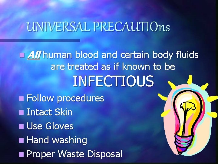 UNIVERSAL PRECAUTIOns n All human blood and certain body fluids are treated as if