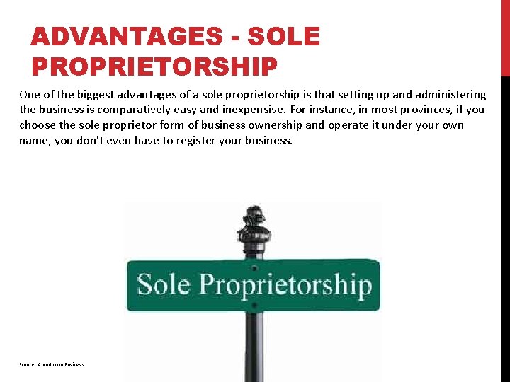 ADVANTAGES - SOLE PROPRIETORSHIP One of the biggest advantages of a sole proprietorship is