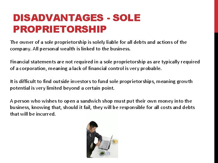 DISADVANTAGES - SOLE PROPRIETORSHIP The owner of a sole proprietorship is solely liable for