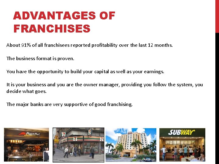 ADVANTAGES OF FRANCHISES About 91% of all franchisees reported profitability over the last 12