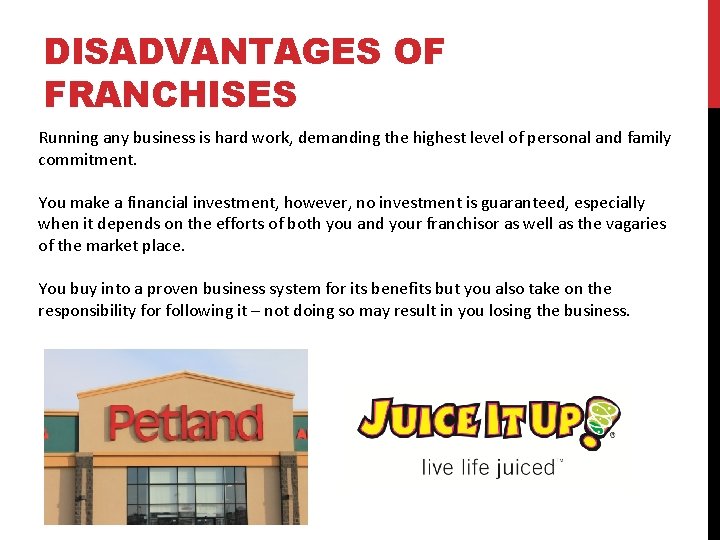 DISADVANTAGES OF FRANCHISES Running any business is hard work, demanding the highest level of