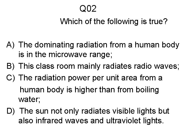 Q 02 Which of the following is true? A) The dominating radiation from a