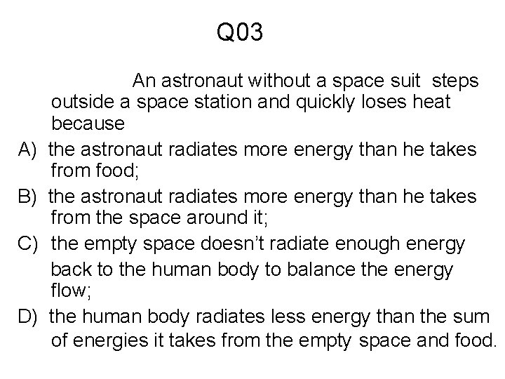 Q 03 A) B) C) D) An astronaut without a space suit steps outside