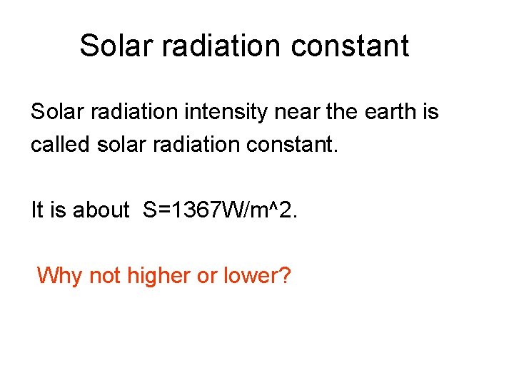 Solar radiation constant Solar radiation intensity near the earth is called solar radiation constant.