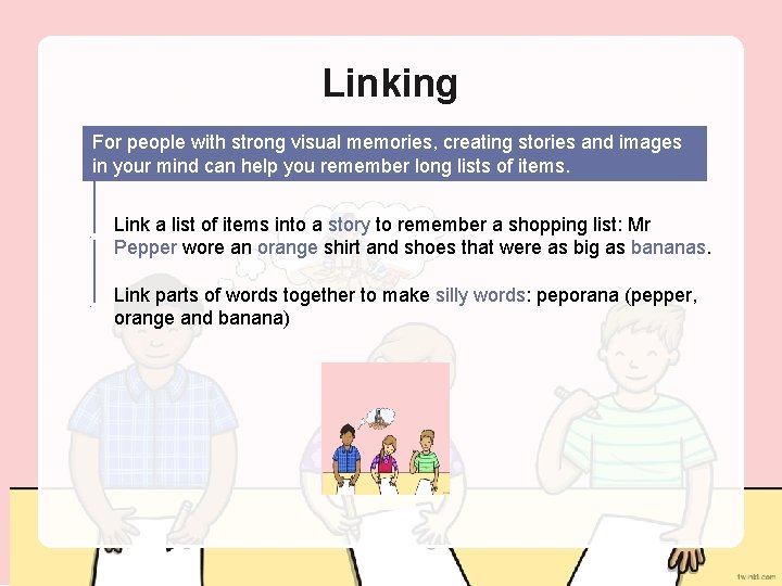 Linking For people with strong visual memories, creating stories and images in your mind