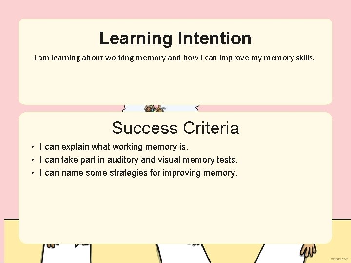 Learning Aim Intention I am learning about working memory and how I can improve