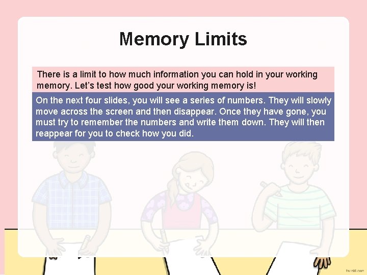 Memory Limits There is a limit to how much information you can hold in
