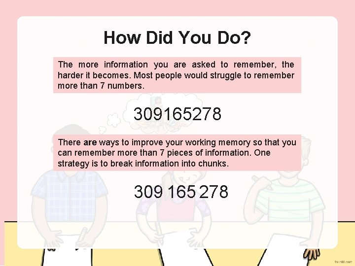 How Did You Do? The more information you are asked to remember, the harder