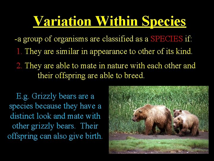 Variation Within Species -a group of organisms are classified as a SPECIES if: 1.