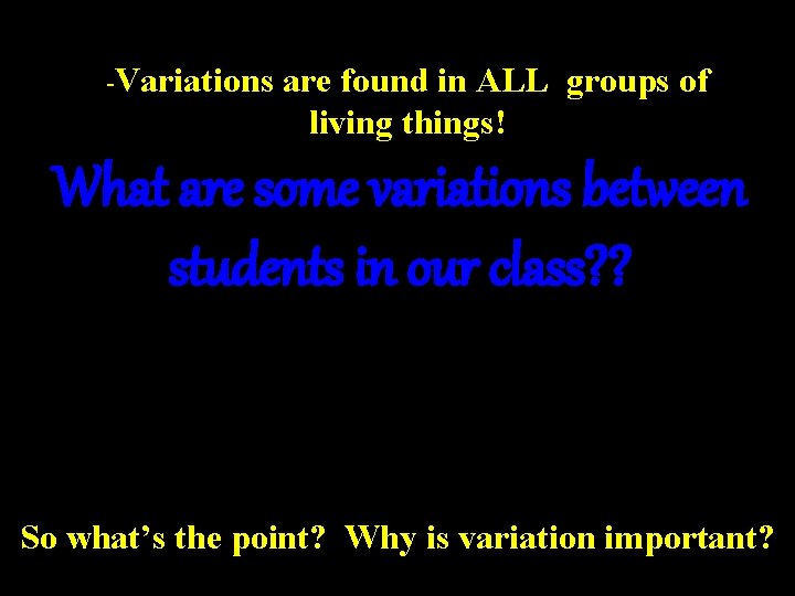-Variations are found in ALL groups of living things! What are some variations between