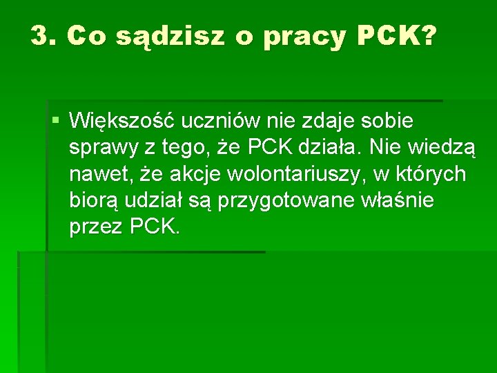 3. Co sądzisz o pracy PCK? § Większość uczniów nie zdaje sobie sprawy z