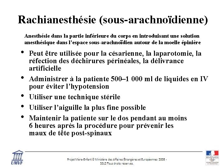 Rachianesthésie (sous-arachnoïdienne) Anesthésie dans la partie inférieure du corps en introduisant une solution anesthésique