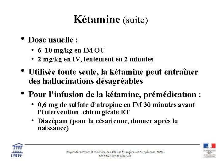 Kétamine (suite) • Dose usuelle : • 6– 10 mg/kg en IM OU •