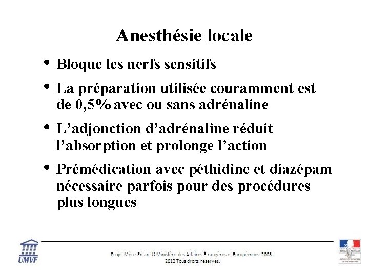 Anesthésie locale • • Bloque les nerfs sensitifs • L’adjonction d’adrénaline réduit l’absorption et